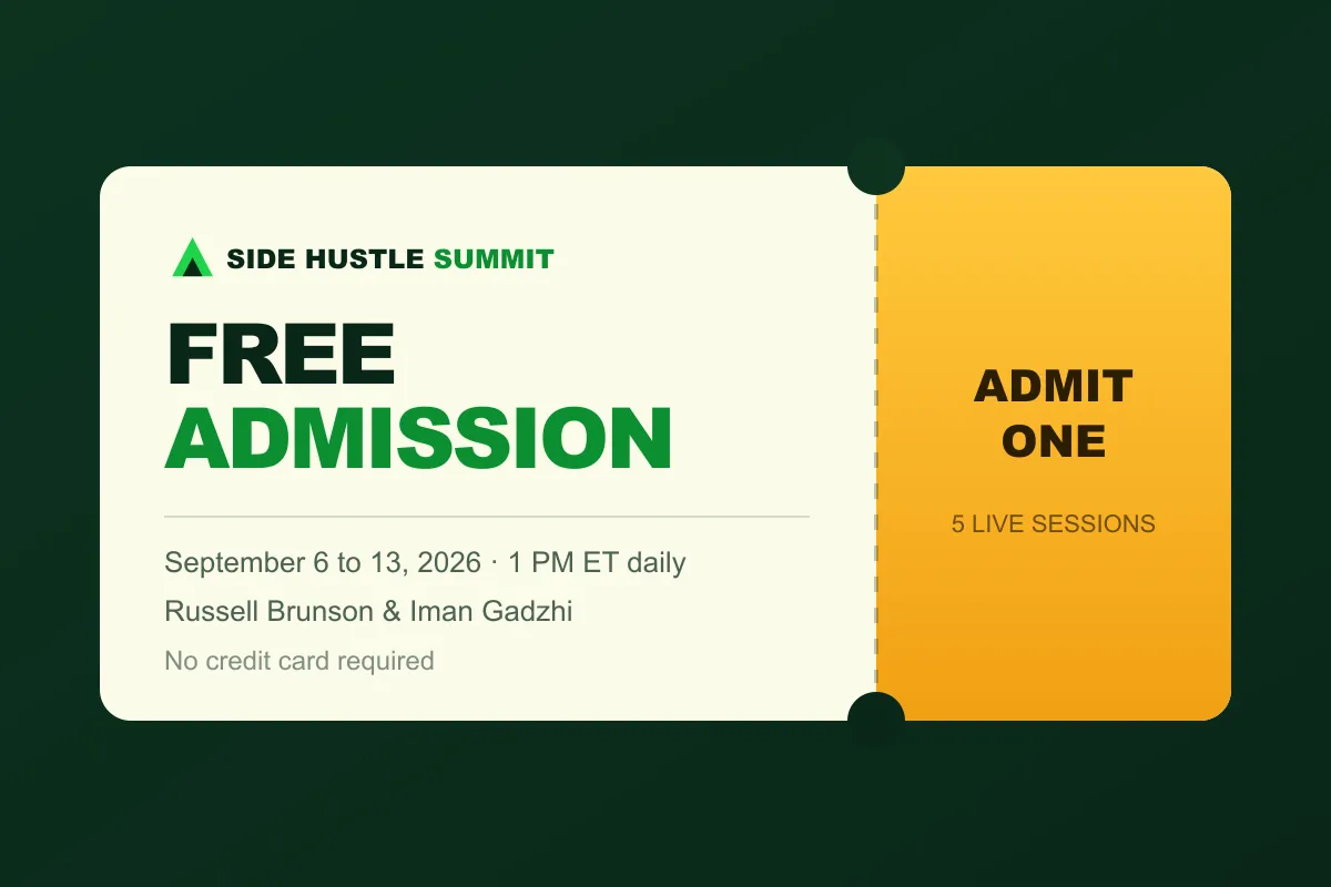 Side Hustle Summit 2026 free admission ticket: admit one, five live sessions, September 6 to 13, 2026 at 1 PM ET, no credit card required.